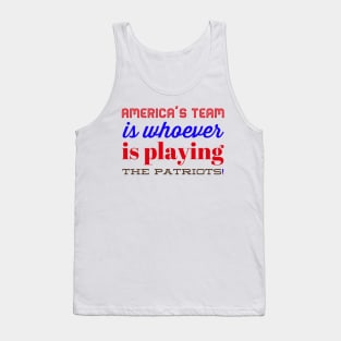 America’s team is whoever is playing the Patriots Tank Top